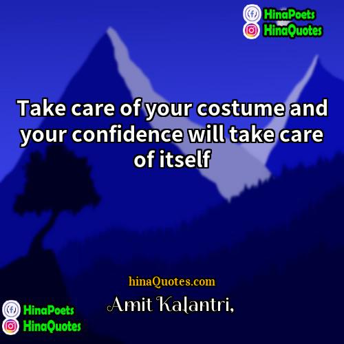 Amit Kalantri Quotes | Take care of your costume and your